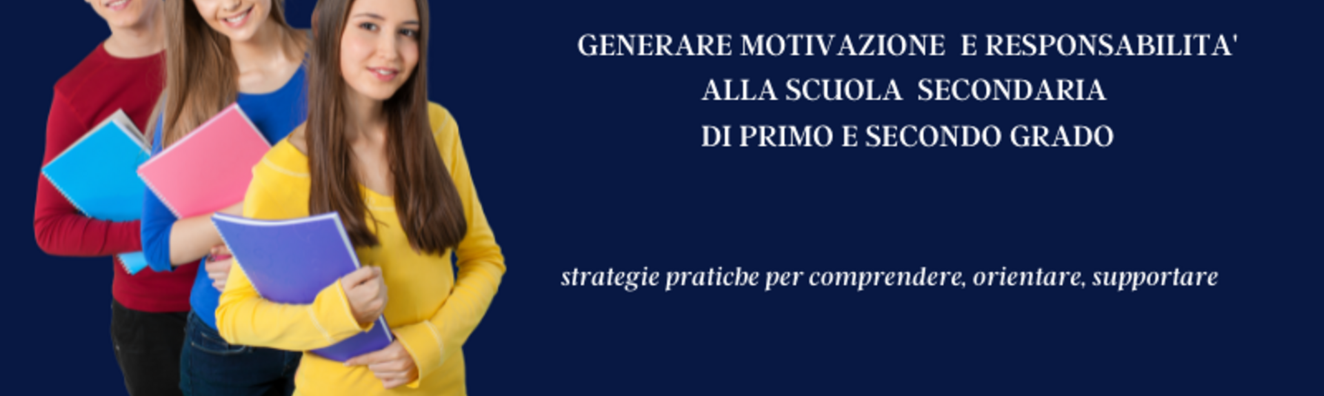 SVILUPPARE MOTIVAZIONE E RESPONSABILITA' ALLA SCUOLA SECONDARIA DI I° E II° GRADO