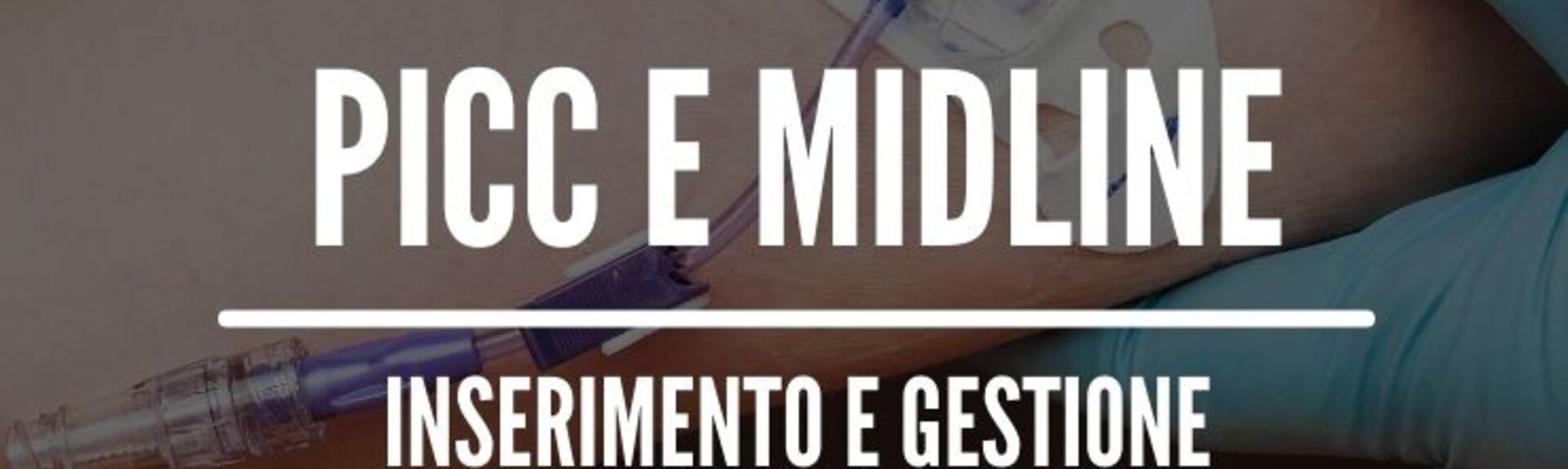 PICC e MIDLINE: inserimento e gestione (PHC)
