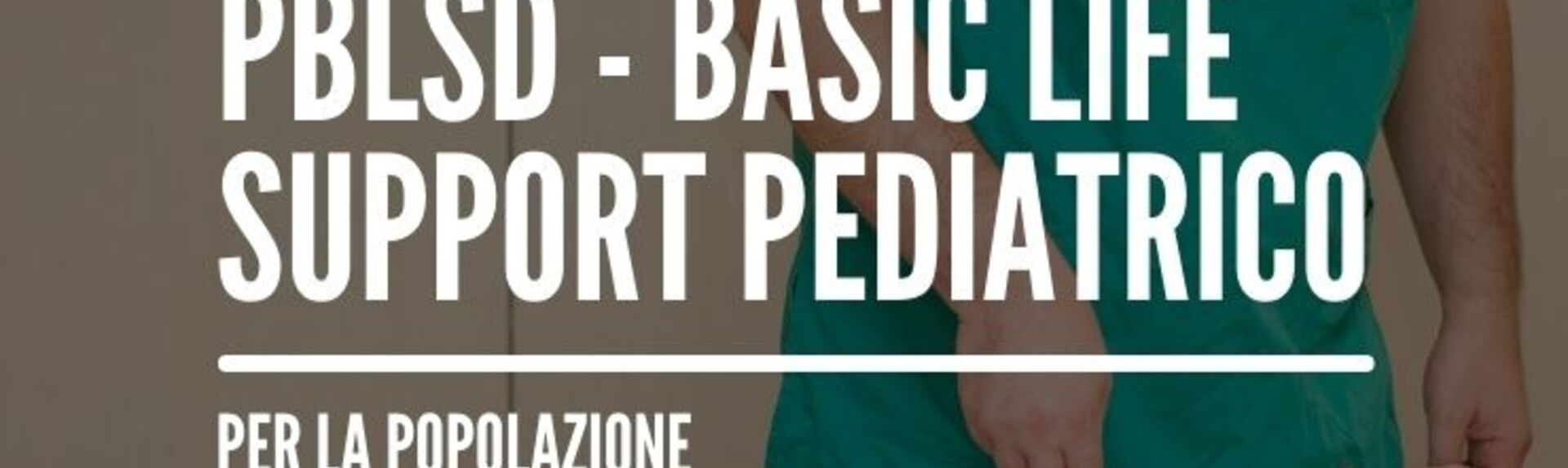 Corso informativo PBLSD (Pediatric Basic Life Support and Defibrillation)